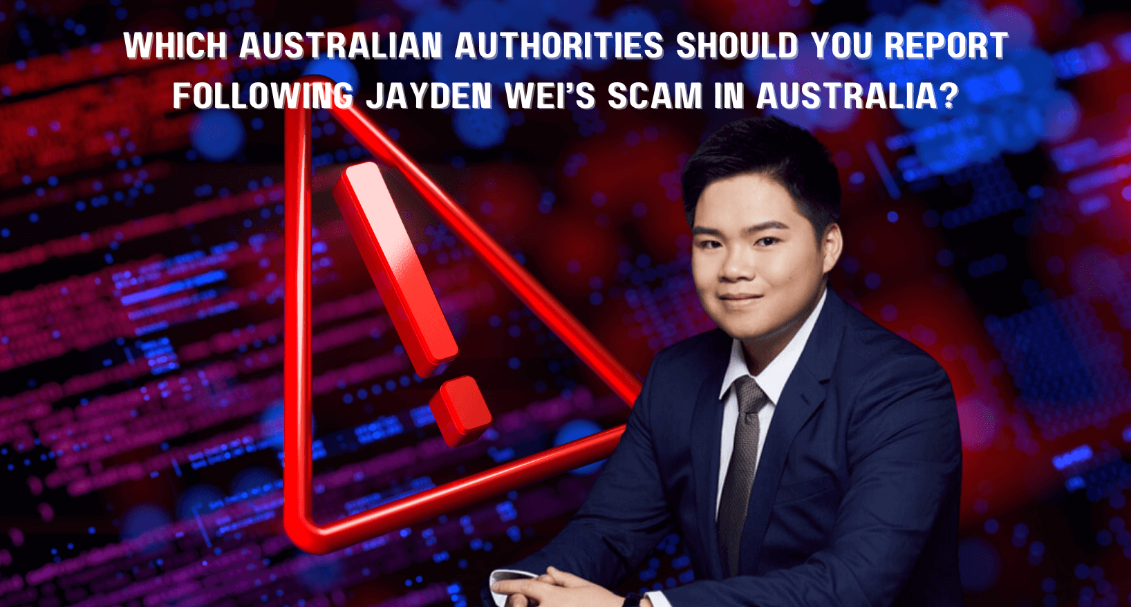 You should report Jayden Wei’s scam in Australia to the relevant Australian authorities